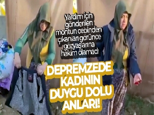 Yardım için gönderilen montun her bir cebinden çıkanlar depremzede kadını böyle duygulandırdı