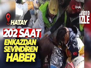 Hatay'da 202. saatte enkaz altından sağ olarak çıkartıldı