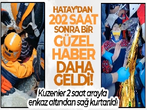 Hatay'da iki kuzen, 2 saat arayla enkaz altından sağ olarak çıkartıldı
