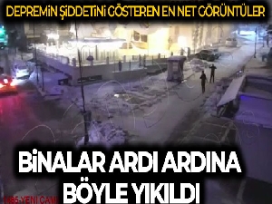 Depremde binaların ardı ardına yıkıldığı görüntüler ortaya çıktı