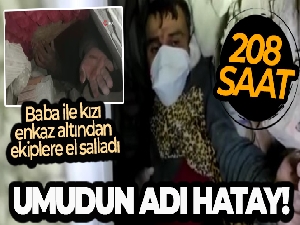 Umudun adı Hatay oldu, baba ile kızı enkaz altından ekiplere el salladı