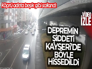 Depremin şiddeti Kayseri'de böyle hissedildi