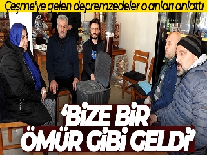 Çeşme'ye gelen depremzedeler o anları anlattı