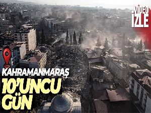 Kahramanmaraş depremin 10'uncu gününde havadan görüntülendi