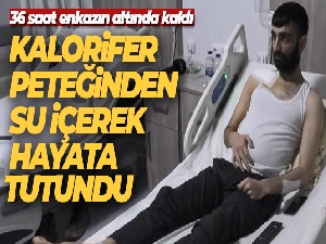 36 saat enkazın altında kaldı, kalorifer peteğinden su içerek hayata tutundu