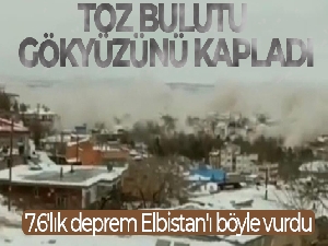 7.6'lık deprem Elbistan'ı böyle vurdu; toz bulutu gökyüzünü kapladı