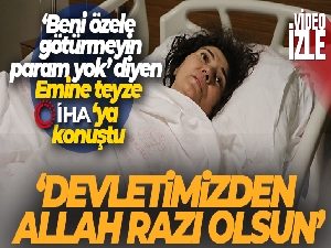 ‘Beni özele götürmeyin, param yok' diyen Emine teyze İHA'ya konuştu