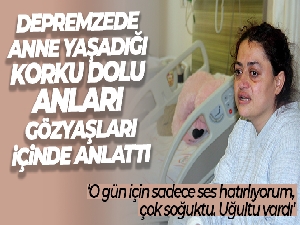 Tedavi gören depremzede anne: 'Sağlıkçılar dondu, ama bizi hiç bırakmadılar'