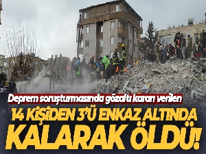 Deprem soruşturmasında gözaltı kararı verilen 14 kişiden 3'ü enkaz altında kalarak öldü