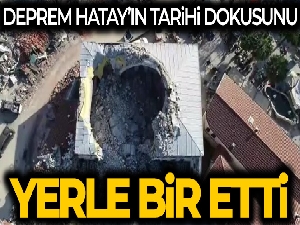 Deprem Hatay'ın tarihi dokusunu da yerle bir etti