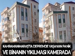 Kahramanmaraş'ta deprem anında yaşanan panikle bir binanın yıkılması anbean kamerada