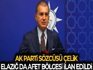 AK Parti Sözcüsü Çelik: 'Elazığ 11'inci il olarak afet bölgesi olarak değerlendirilecektir'