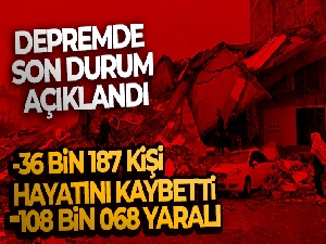 AFAD depremde son durumu açıkladı! Can kaybı sayısı 36 bin 187 oldu