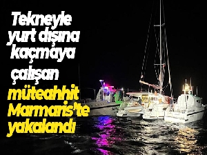Tekneyle yurt dışına kaçmaya çalışan müteahhit Marmaris'te yakalandı