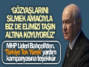 MHP Lideri Bahçeli'den, 'Türkiye Tek Yürek' yardım kampanyasına teşekkür