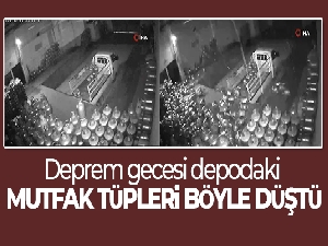 Deprem gecesi depodaki mutfak tüpleri böyle düştü