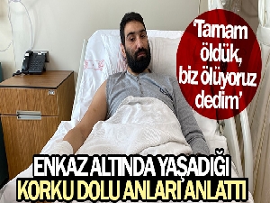 Enkazda 'Tamam öldük, biz ölüyoruz' dedikleri anda kurtuldular