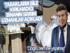 Tabakların bile kırılmadığı binanın sırrını uzmanlar açıkladı: 'Doğru zemine yapılmış'