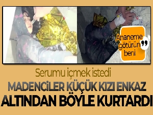 Aydınlı madenciler enkaz altında hamam sohbeti yaparak minik kızı hayatta tutmaya çalıştı