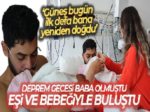 Deprem gecesi baba olmuş: 261 saat sonra kurtarılan baba, eşi ve bebeğiyle buluştu