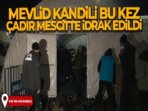 Miraç Kandili bu kez çadır mescitte idrak edildi