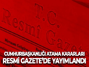 Cumhurbaşkanlığı atama kararları Resmi Gazete'de yayımlandı