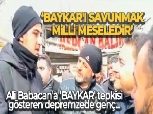 Ali Babacan'a 'BAYKAR' tepkisi gösteren depremzede genç: 'BAYKAR'ı savunmak siyasi mesele değil, milli meseledir'