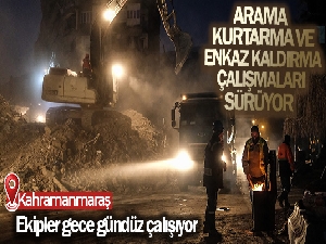 Kahramanmaraş'ta arama kurtarma ve enkaz kaldırma çalışmaları sürüyor