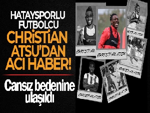 Hataysporlu futbolcu Christian Atsu hayatını kaybetti