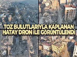 Toz bulutlarıyla kaplanan Hatay dron ile görüntülendi