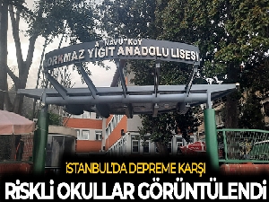 Depreme karşı riskli bulunan okullar görüntülendi