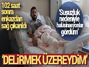 102 saat sonra enkazdan çıkarılan depremzede: 'Delirmek üzereydim'