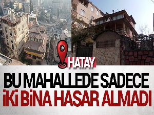 Hatay'da bu mahallede sadece iki bina hasar almadı