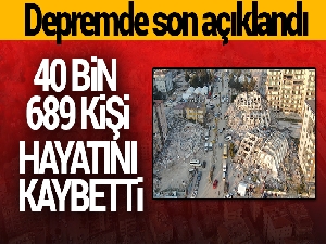 Depremde can kaybı 40 bin 689'a yükseldi