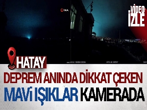 Deprem anında dikkat çeken mavi ışıklar kamerada