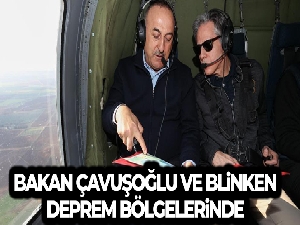 Bakan Çavuşoğlu, ABD'li mevkidaşı ile deprem bölgesinde incelemelerde bulundu