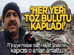 17 kişiye mezar olan Hayat Sitesi'nin kapıcısı o anları anlattı