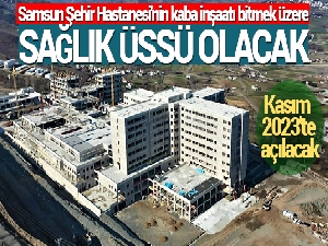 Samsun Şehir Hastanesi'nin kaba inşaatı bitmek üzere