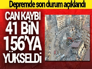 Depremde can kaybı 41 bin 156'ya yükseldi