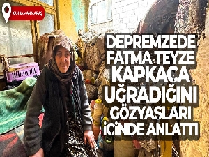 Depremzede Fatma teyze, kapkaça uğradığını gözyaşları içinde anlattı