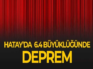 Hatay'da 6.4 ve 5.8 büyüklüğünde iki deprem