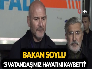 Bakan Soylu: “'Son depremde 3 vatandaşımız hayatını kaybetti'