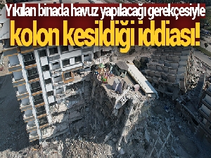 Yıkılan binada havuz yapılacağı gerekçesiyle kolon kesildiği iddiası