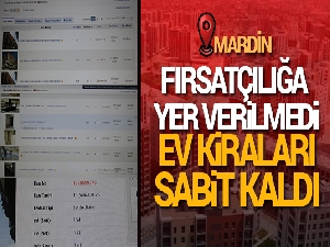 Mardin'de fırsatçılığa yer verilmedi ev kiraları sabit kaldı