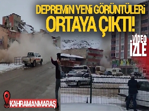Depremin yeni görüntüleri ortaya çıktı!