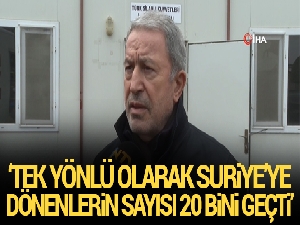 Bakan Akar: 'Tek yönlü olarak Türkiye'den Suriye'ye dönenlerin sayısı 20 bini geçti'