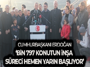 Cumhurbaşkanı Erdoğan: 'Bin 797 konutun inşa süreci hemen yarın başlıyor'