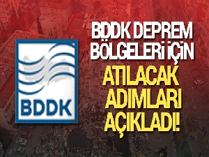 BDDK'dan depremden etkilenenler için atılan adımlar