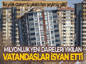 Milyonluk yeni daireleri yıkılan vatandaşlar isyan etti