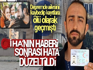 Depremde ailesini kaybedip kayıtlara ölü olarak geçmişti hata düzeltildi